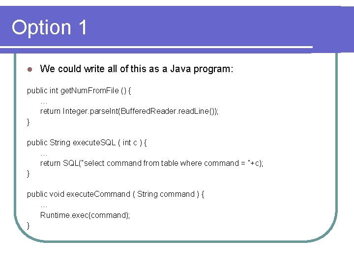 Option 1 l We could write all of this as a Java program: public