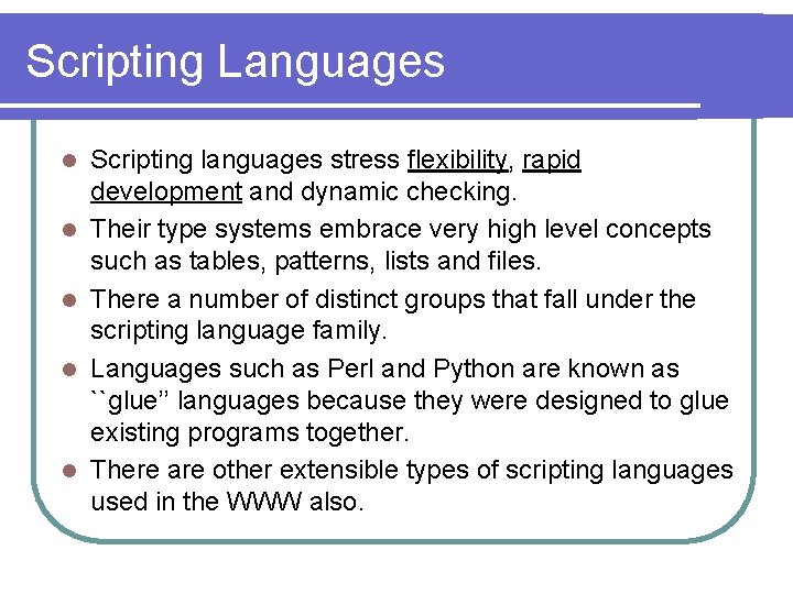 Scripting Languages l l l Scripting languages stress flexibility, rapid development and dynamic checking.