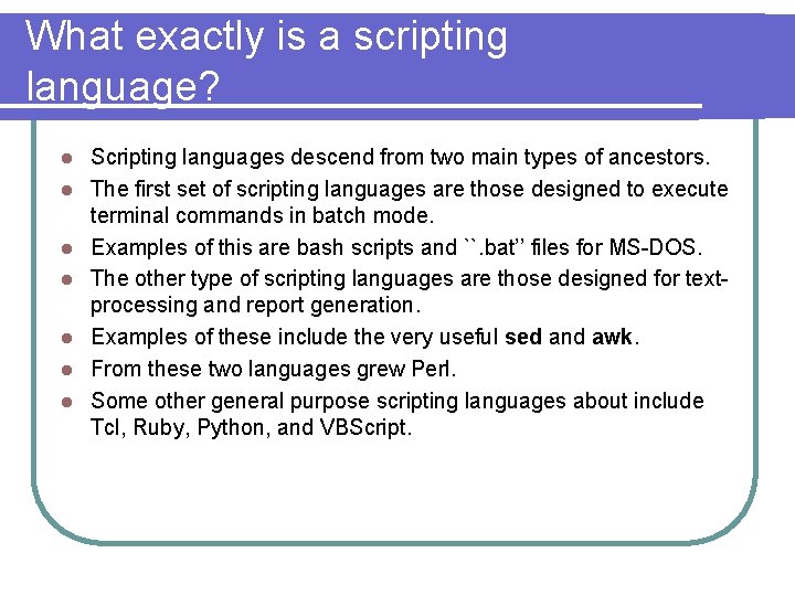 What exactly is a scripting language? l l l l Scripting languages descend from