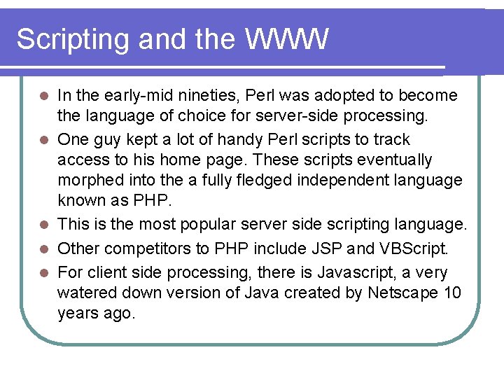 Scripting and the WWW l l l In the early-mid nineties, Perl was adopted