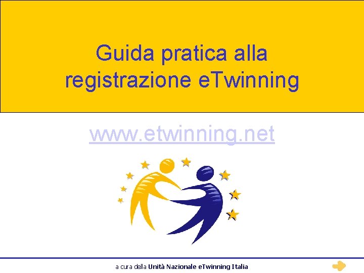 Guida pratica alla registrazione e. Twinning www. etwinning. net a cura della Unità Nazionale