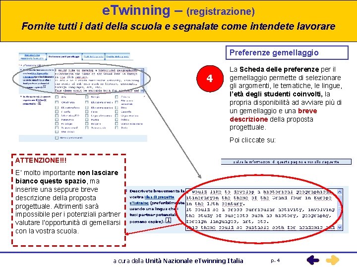 e. Twinning – (registrazione) Fornite tutti i dati della scuola e segnalate come intendete