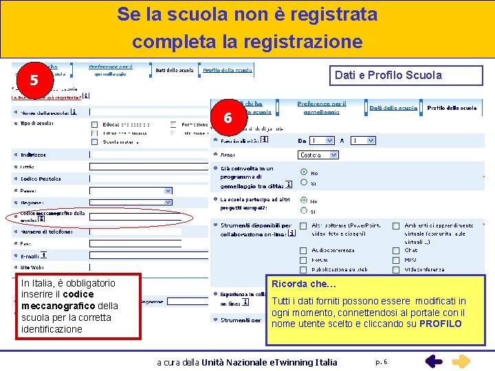 Se la scuola non è registrata completa la registrazione Dati e Profilo Scuola 5