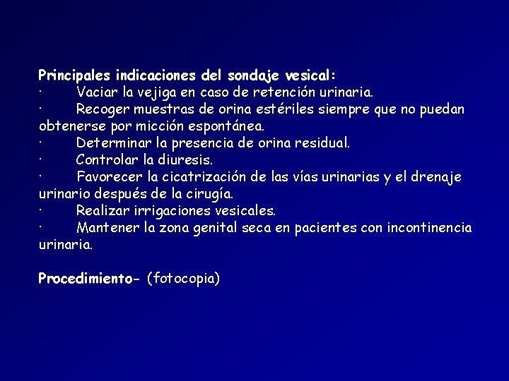 Principales indicaciones del sondaje vesical: · Vaciar la vejiga en caso de retención urinaria. Principales indicaciones del sondaje vesical: · Vaciar la vejiga en caso de retención urinaria.
