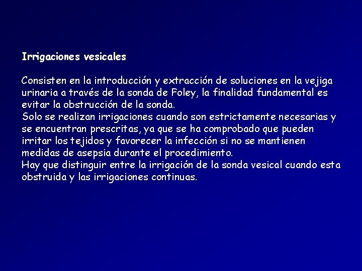 Irrigaciones vesicales Consisten en la introducción y extracción de soluciones en la vejiga urinaria Irrigaciones vesicales Consisten en la introducción y extracción de soluciones en la vejiga urinaria