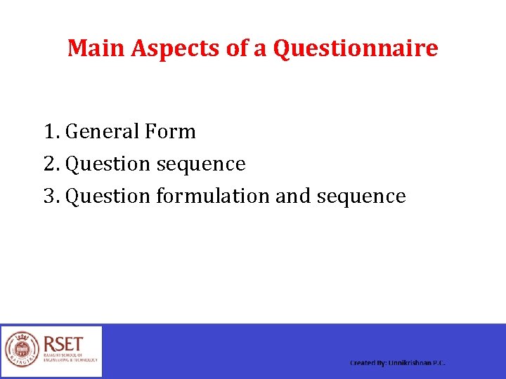 Main Aspects of a Questionnaire 1. General Form 2. Question sequence 3. Question formulation