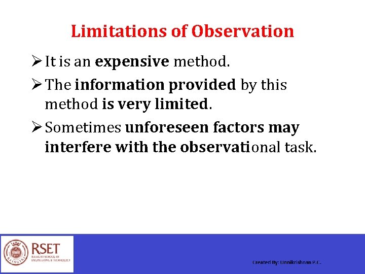 Limitations of Observation Ø It is an expensive method. Ø The information provided by