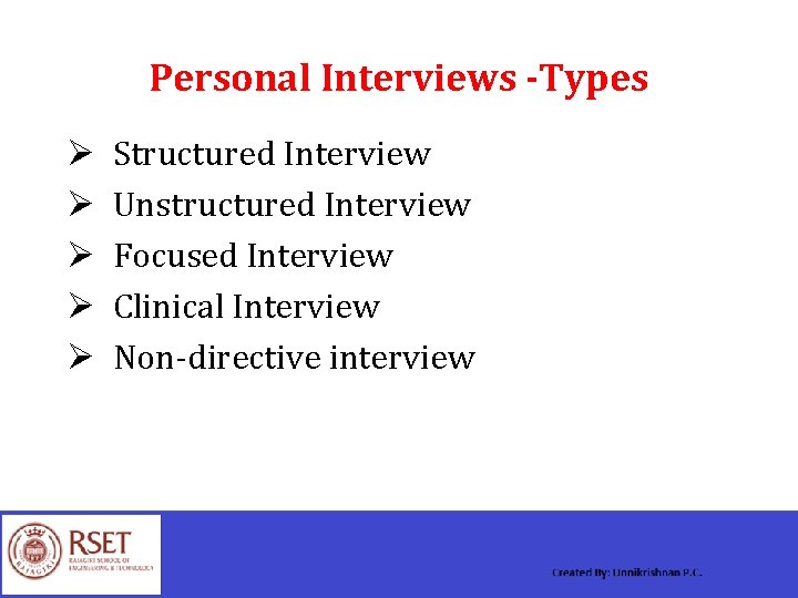 Personal Interviews -Types Ø Ø Ø Structured Interview Unstructured Interview Focused Interview Clinical Interview