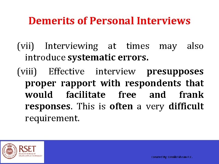 Demerits of Personal Interviews (vii) Interviewing at times may also introduce systematic errors. (viii)