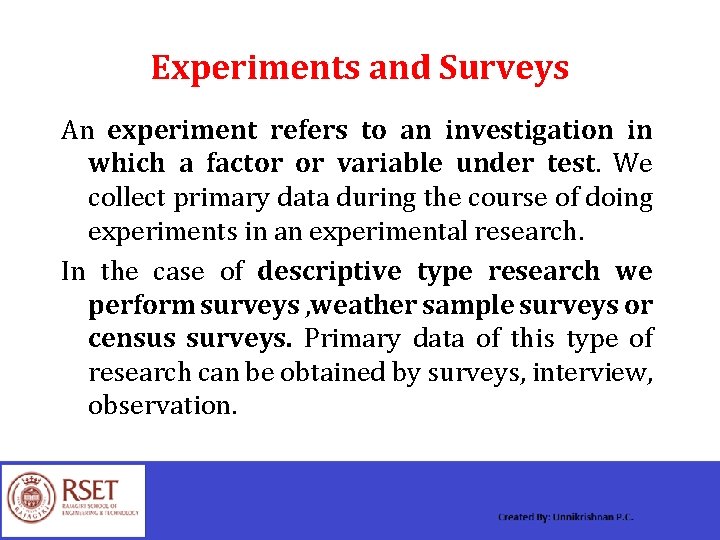 Experiments and Surveys An experiment refers to an investigation in which a factor or