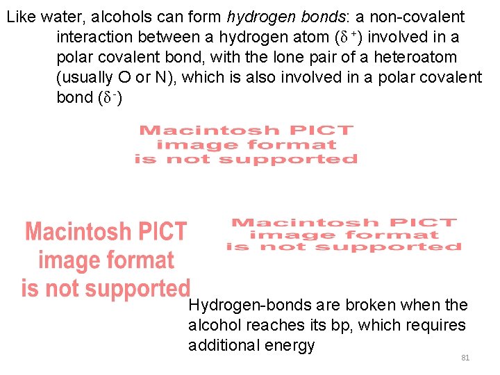 Like water, alcohols can form hydrogen bonds: a non-covalent interaction between a hydrogen atom