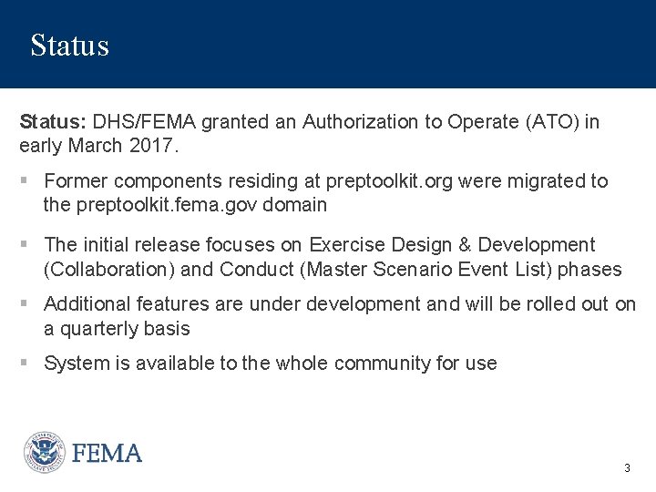 Status: DHS/FEMA granted an Authorization to Operate (ATO) in early March 2017. § Former