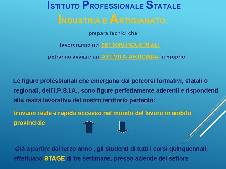 ISTITUTO PROFESSIONALE STATALE INDUSTRIA E ARTIGIANATO. prepara tecnici che lavoreranno nei SETTORI INDUSTRIALI potranno