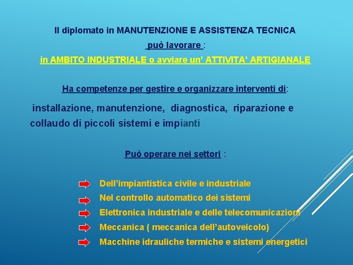 Il diplomato in MANUTENZIONE E ASSISTENZA TECNICA può lavorare : in AMBITO INDUSTRIALE o