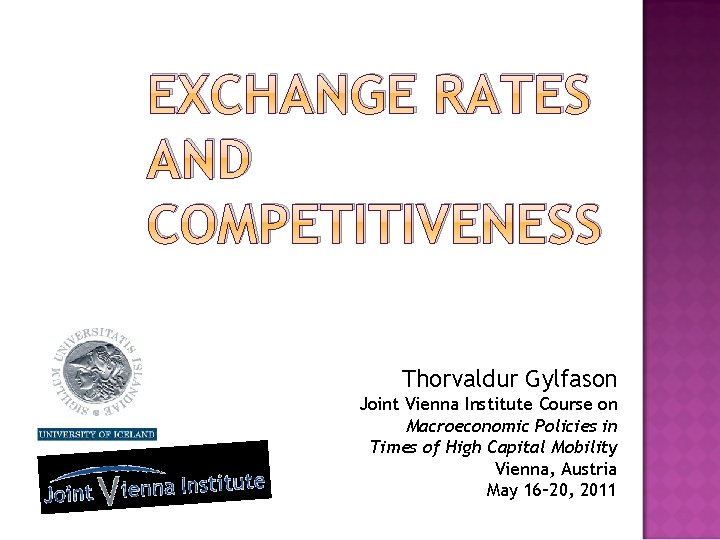 EXCHANGE RATES AND COMPETITIVENESS Thorvaldur Gylfason Joint Vienna Institute Course on Macroeconomic Policies in