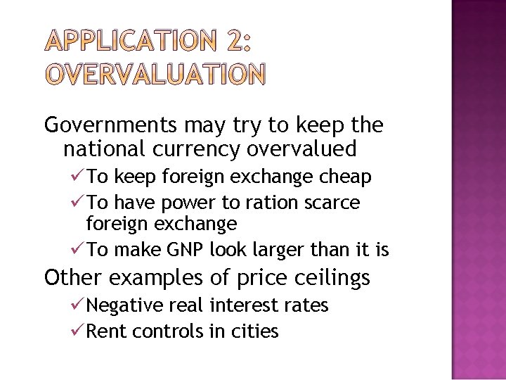 APPLICATION 2: OVERVALUATION Governments may try to keep the national currency overvalued üTo keep