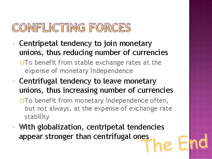 CONFLICTING FORCES Centripetal tendency to join monetary unions, thus reducing number of currencies To