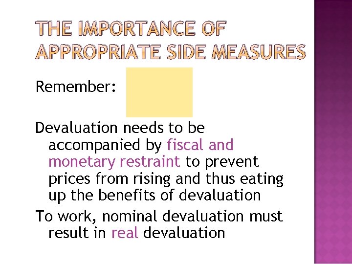 THE IMPORTANCE OF APPROPRIATE SIDE MEASURES Remember: Devaluation needs to be accompanied by fiscal