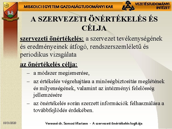 MISKOLCI EGYETEM GAZDASÁGTUDOMÁNYI KAR VEZETÉSTUDOMÁNYI INTÉZET A SZERVEZETI ÖNÉRTÉKELÉS ÉS CÉLJA szervezeti önértékelés: a