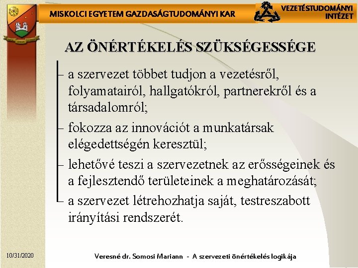 MISKOLCI EGYETEM GAZDASÁGTUDOMÁNYI KAR VEZETÉSTUDOMÁNYI INTÉZET AZ ÖNÉRTÉKELÉS SZÜKSÉGESSÉGE – a szervezet többet tudjon