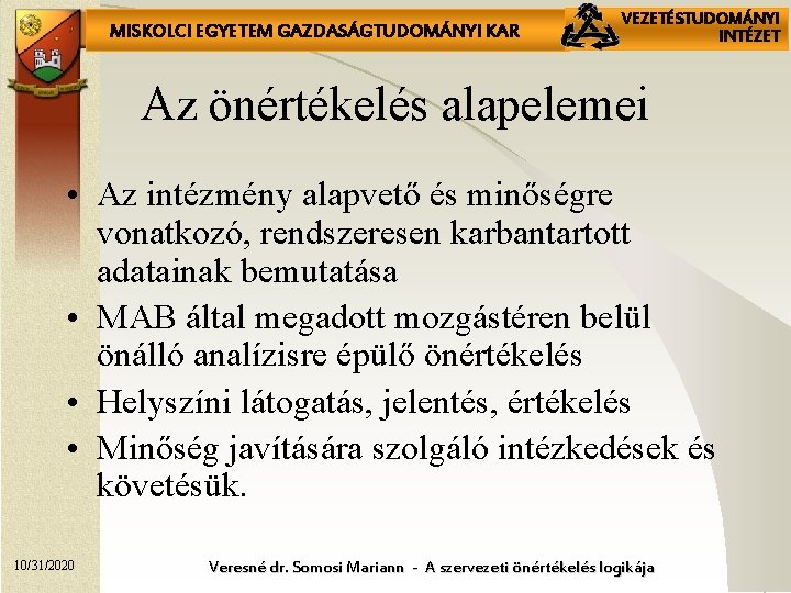 MISKOLCI EGYETEM GAZDASÁGTUDOMÁNYI KAR VEZETÉSTUDOMÁNYI INTÉZET Az önértékelés alapelemei • Az intézmény alapvető és