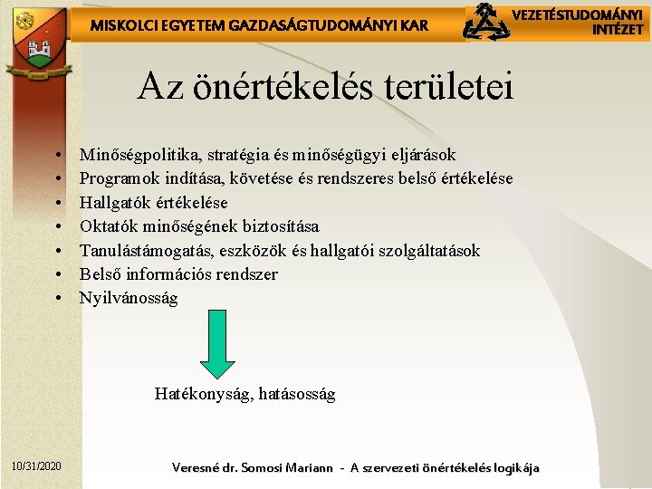MISKOLCI EGYETEM GAZDASÁGTUDOMÁNYI KAR VEZETÉSTUDOMÁNYI INTÉZET Az önértékelés területei • • Minőségpolitika, stratégia és MISKOLCI EGYETEM GAZDASÁGTUDOMÁNYI KAR VEZETÉSTUDOMÁNYI INTÉZET Az önértékelés területei • • Minőségpolitika, stratégia és