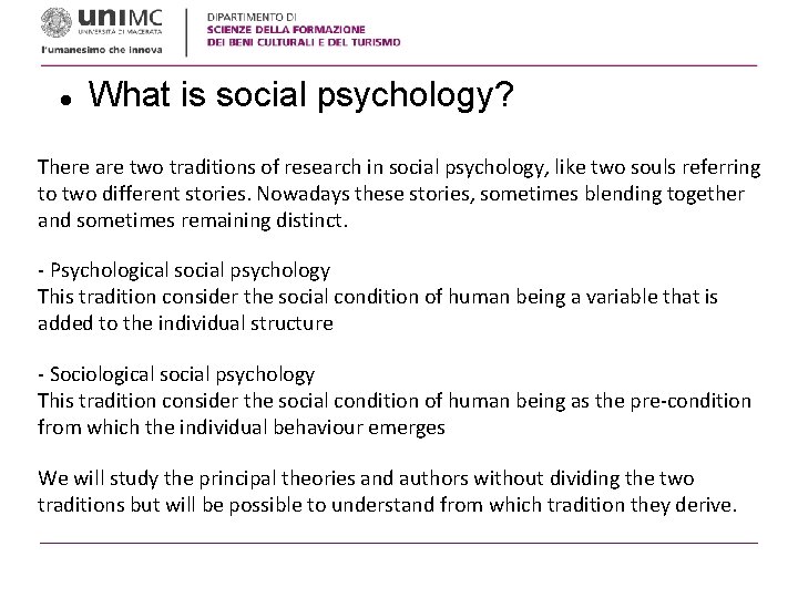  What is social psychology? There are two traditions of research in social psychology,