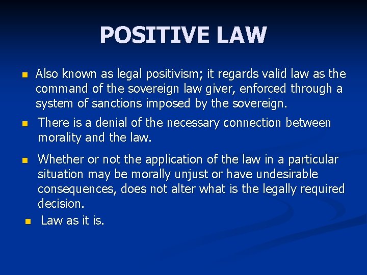 POSITIVE LAW n Also known as legal positivism; it regards valid law as the