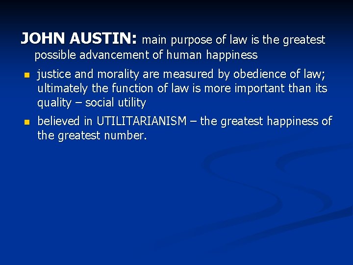 JOHN AUSTIN: main purpose of law is the greatest possible advancement of human happiness