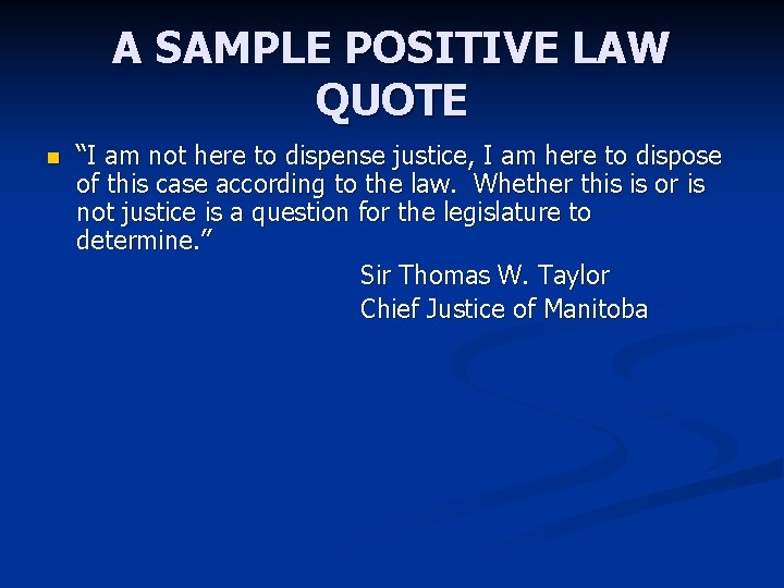 A SAMPLE POSITIVE LAW QUOTE n “I am not here to dispense justice, I A SAMPLE POSITIVE LAW QUOTE n “I am not here to dispense justice, I