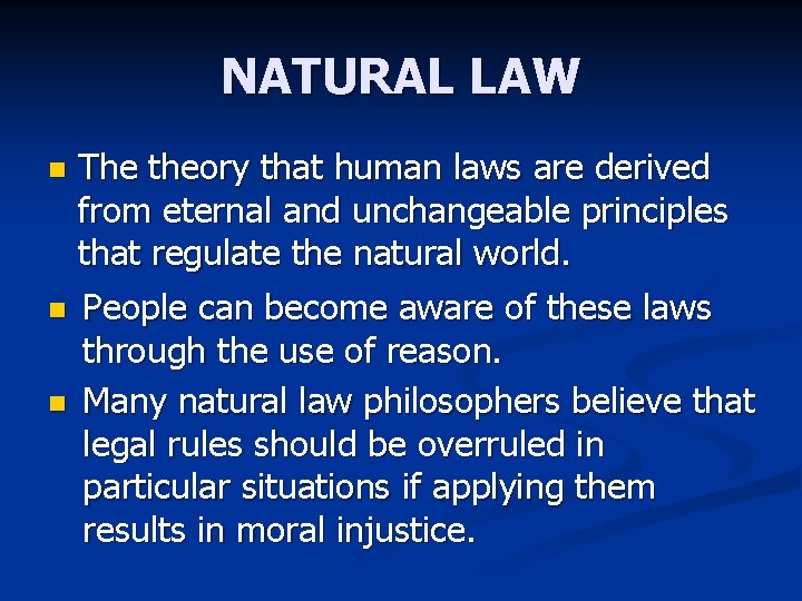 NATURAL LAW The theory that human laws are derived from eternal and unchangeable principles