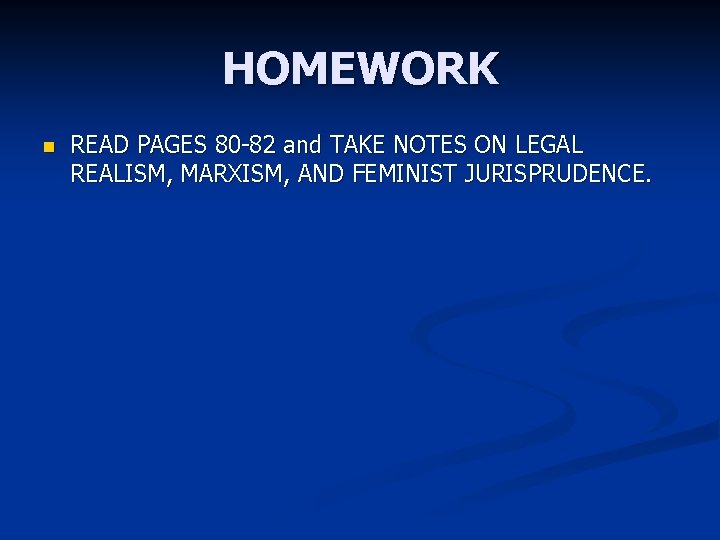 HOMEWORK n READ PAGES 80 -82 and TAKE NOTES ON LEGAL REALISM, MARXISM, AND