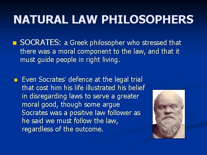 NATURAL LAW PHILOSOPHERS n SOCRATES: a Greek philosopher who stressed that there was a