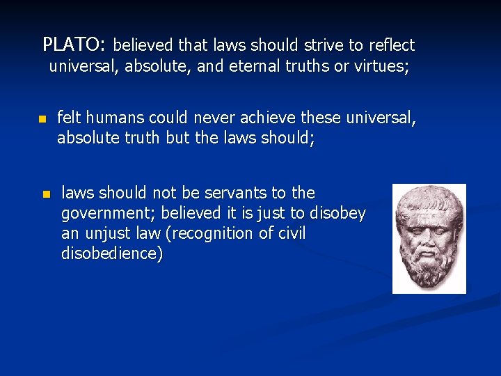 PLATO: believed that laws should strive to reflect universal, absolute, and eternal truths or PLATO: believed that laws should strive to reflect universal, absolute, and eternal truths or