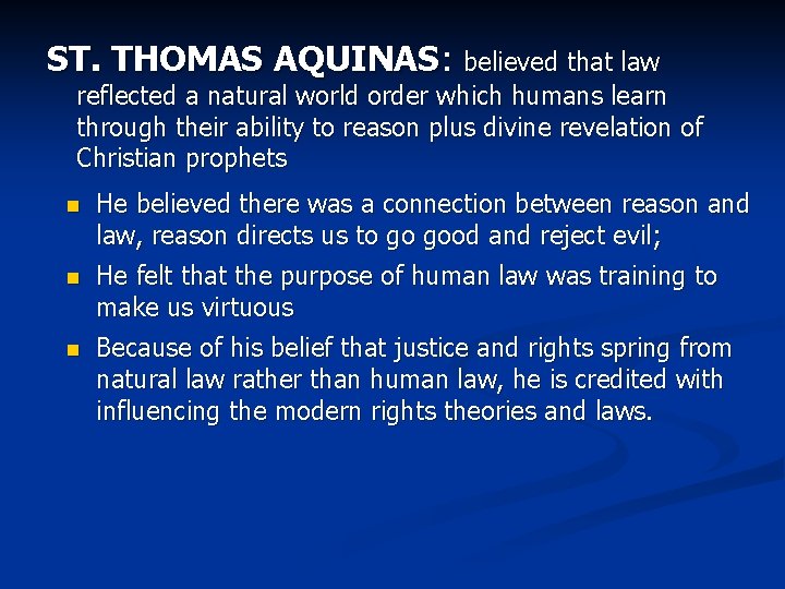 ST. THOMAS AQUINAS: believed that law reflected a natural world order which humans learn