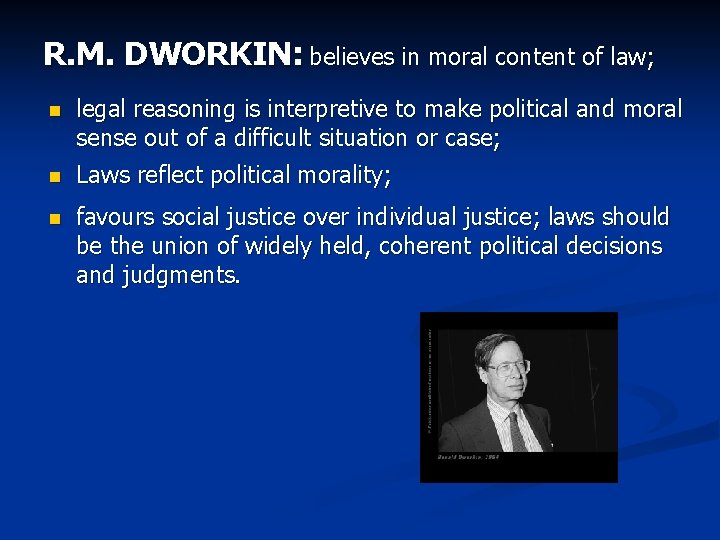 R. M. DWORKIN: believes in moral content of law; n legal reasoning is interpretive R. M. DWORKIN: believes in moral content of law; n legal reasoning is interpretive