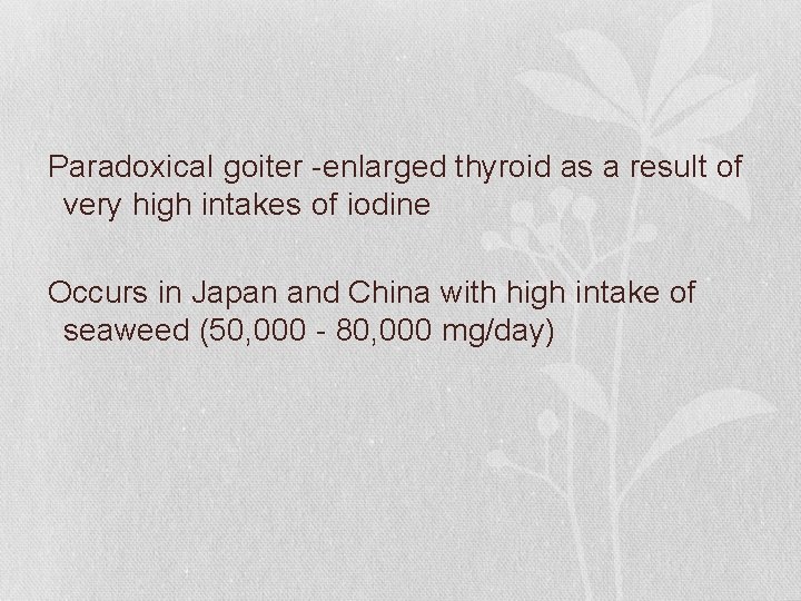 Paradoxical goiter -enlarged thyroid as a result of very high intakes of iodine Occurs