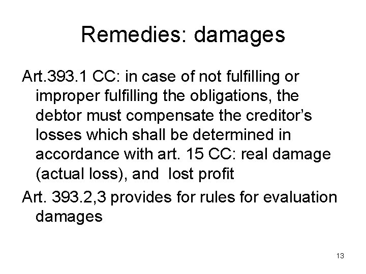 Remedies: damages Art. 393. 1 CC: in case of not fulfilling or improper fulfilling