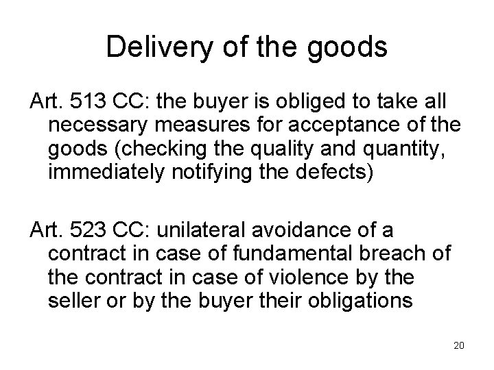 Delivery of the goods Art. 513 CC: the buyer is obliged to take all