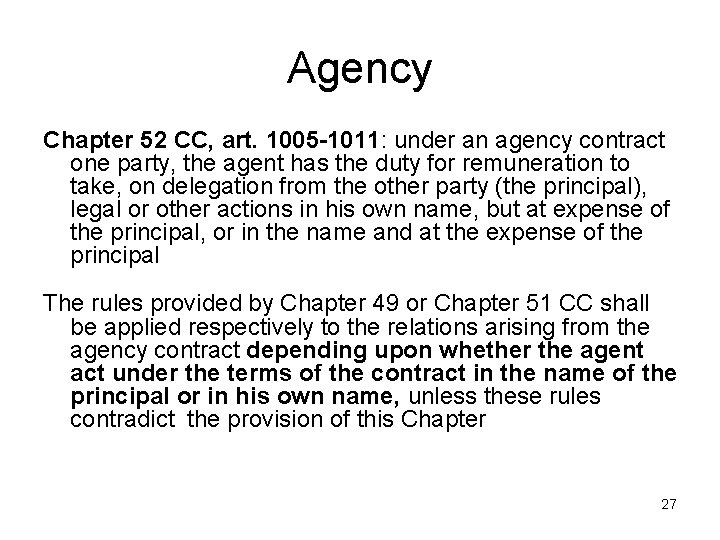 Agency Chapter 52 CC, art. 1005 -1011: under an agency contract one party, the