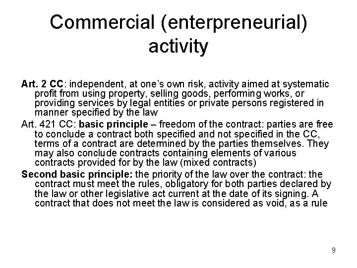 Commercial (enterpreneurial) activity Art. 2 CC: independent, at one’s own risk, activity aimed at
