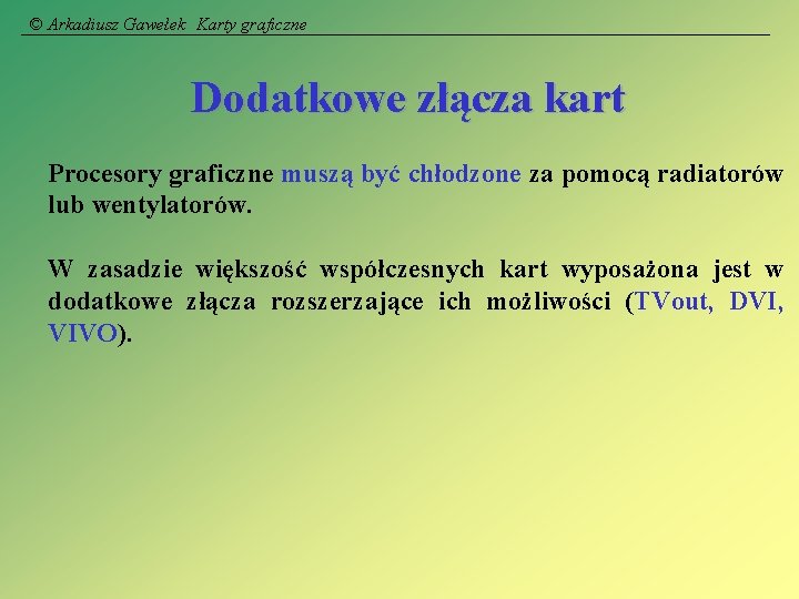 © Arkadiusz Gawełek Karty graficzne Dodatkowe złącza kart Procesory graficzne muszą być chłodzone za