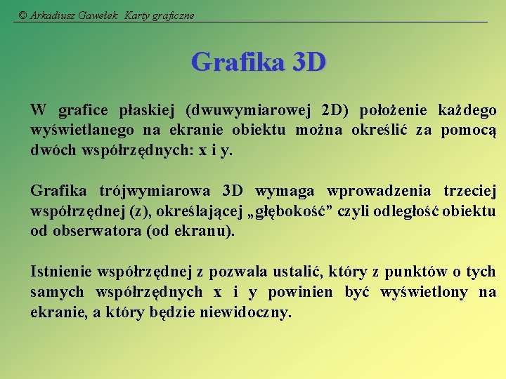 © Arkadiusz Gawełek Karty graficzne Grafika 3 D W grafice płaskiej (dwuwymiarowej 2 D)