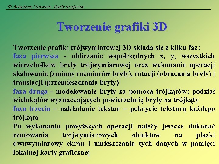 © Arkadiusz Gawełek Karty graficzne Tworzenie grafiki 3 D Tworzenie grafiki trójwymiarowej 3 D