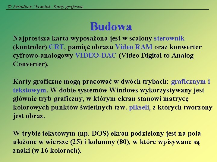 © Arkadiusz Gawełek Karty graficzne Budowa Najprostsza karta wyposażona jest w scalony sterownik (kontroler)