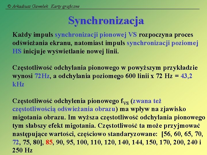 © Arkadiusz Gawełek Karty graficzne Synchronizacja Każdy impuls synchronizacji pionowej VS rozpoczyna proces odświeżania