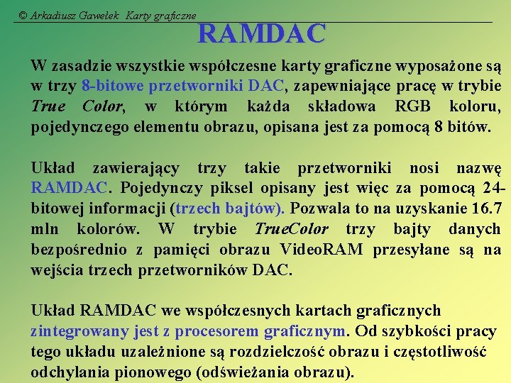 © Arkadiusz Gawełek Karty graficzne RAMDAC W zasadzie wszystkie współczesne karty graficzne wyposażone są