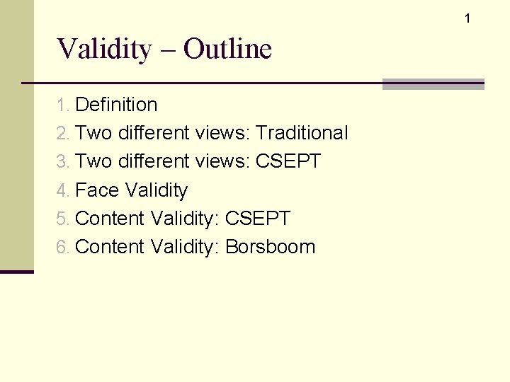 1 Validity – Outline 1. Definition 2. Two different views: Traditional 3. Two different