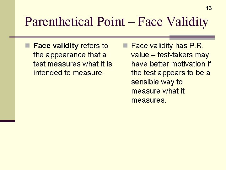 13 Parenthetical Point – Face Validity n Face validity refers to the appearance that