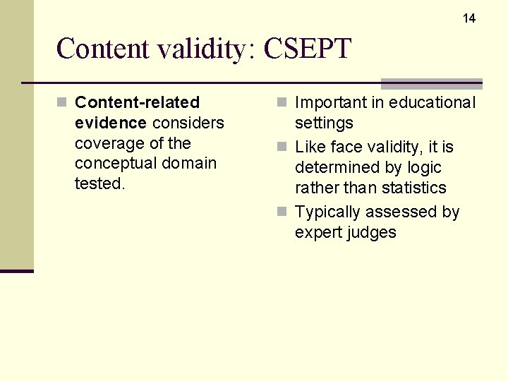 14 Content validity: CSEPT n Content-related evidence considers coverage of the conceptual domain tested.